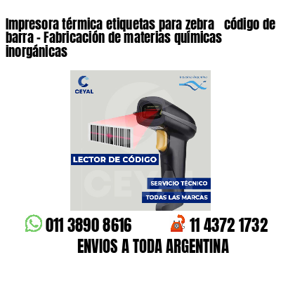 Impresora térmica etiquetas para zebra  código de barra - Fabricación de materias químicas inorgánicas